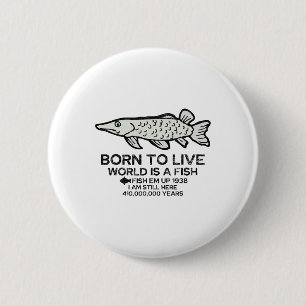 Geboren um zu leben Welt ist ein Fisch Lustiger An Button