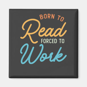 Geboren um zu lesen, gezwungen zu arbeiten Vintage Magnet