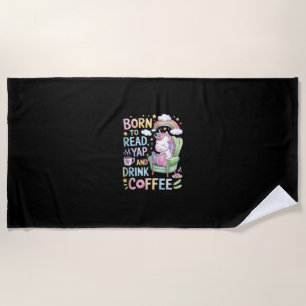 Geboren um zu lesen Yapper und Kaffee zu trinken K Strandtuch