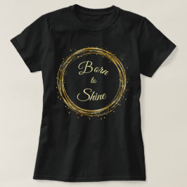 Geboren um zu leuchten T-Shirt