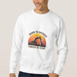 Geboren um zu operieren, gezwungen aufzuhören sweatshirt
