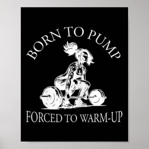 Geboren um zu pumpen, gezwungen zum Aufwärmen Body Poster