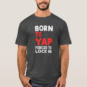 Geboren um zu quatschen, gezwungen einzusperren – T-Shirt
