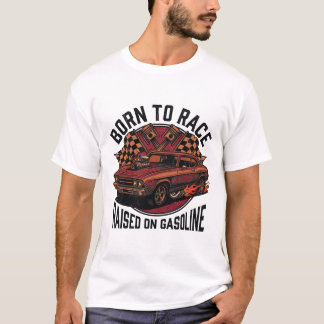 Geboren um zu rasen, großgezogen auf Benzin - Getr T-Shirt