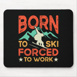 Geboren um zu skifahren, gezwungen zu arbeiten Ski Mousepad