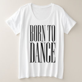 Geboren um zu Tanzen Minimalistisches Tanzzitat T- Große Größe T-Shirt