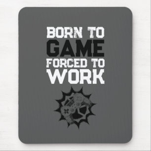 Geboren um zu zocken, gezwungen zu arbeiten Gamer Mousepad
