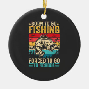 Geboren um zum Angeln zu gehen Erzwungene Schule L Keramik Ornament