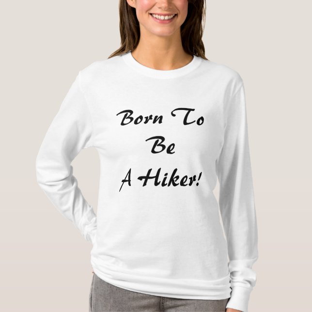 Geboren, Wanderer zu sein T-Shirt (Vorderseite)
