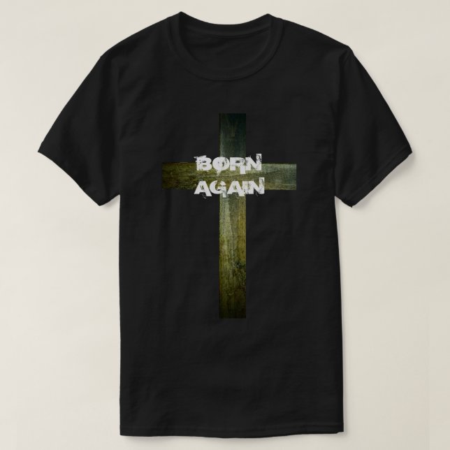 "Geboren wieder mit hölzernem Kreuz " T-Shirt (Design vorne)