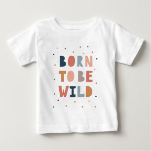 Geboren, wild zu sein baby t-shirt
