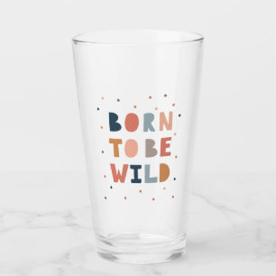 Geboren, wild zu sein glas