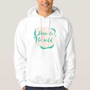 geboren, wild zu sein hoodie