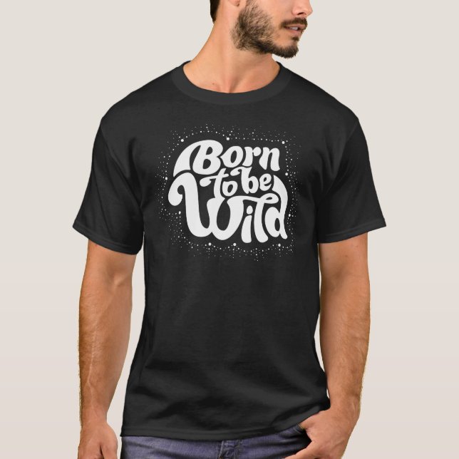 Geboren, wild zu sein T-Shirt (Vorderseite)