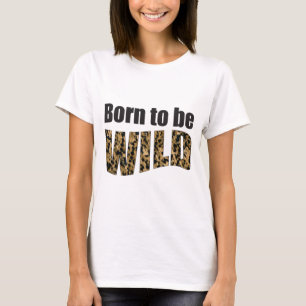 Geboren, WILD zu sein T-Shirt