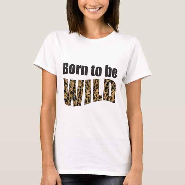 Geboren, WILD zu sein T-Shirt (Vorderseite)