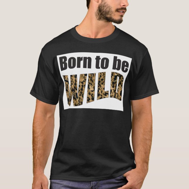 Geboren, WILD zu sein T-Shirt (Vorderseite)