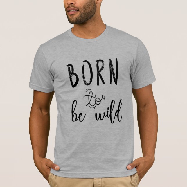 Geboren, wild zu sein T-Shirt (Vorderseite)