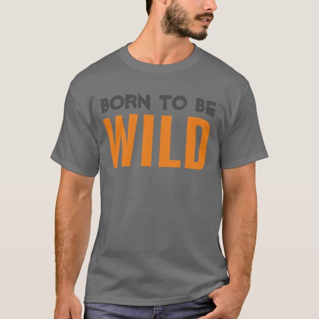 Geboren, wild zu sein T-Shirt (Vorderseite)