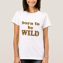 Geboren, wild zu sein - Tigerprint Women's Basic T T-Shirt