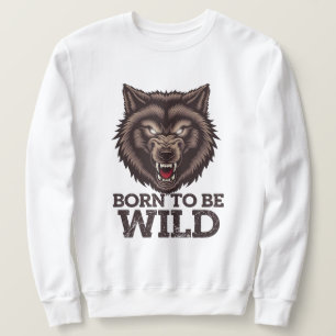 Geboren, Wilder Wolf zu sein: Ungezähmter Alpha-Ge Sweatshirt