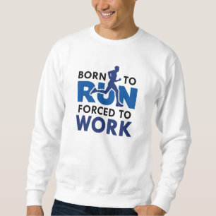 Geboren zu arbeiten sweatshirt