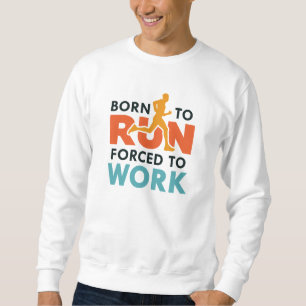 Geboren zu arbeiten sweatshirt