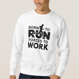 Geboren zu arbeiten sweatshirt