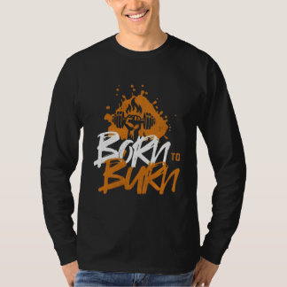 Geboren zu brennen - Motivierend Fitness T-Shirt