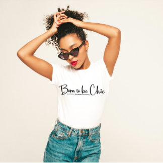 "Geboren zu chic" stilvoll T-Shirt