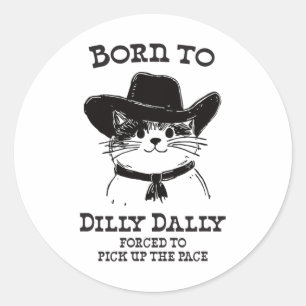 Geboren zu Dilly Dally Funny Cowboy Cat Y2k Meme Runder Aufkleber
