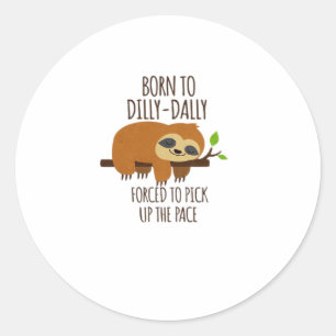 Geboren zu Dilly Dally musste das Tempo überholen Runder Aufkleber