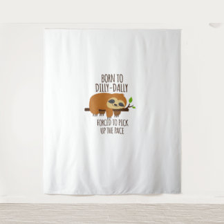 Geboren zu Dilly Dally musste das Tempo überholen Wandteppich