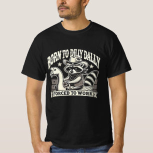 Geboren zu Dilly Dally Raccoon T - Shirt - Funny C