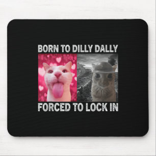 Geboren zu Dillys Dallys gezwungen, in Cat Meme zu Mousepad