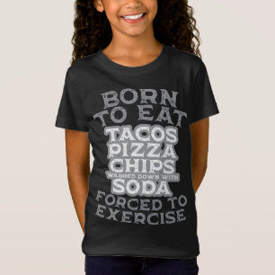 Geboren zu essen gezwungen, Pizza Tacos Chips W T-Shirt