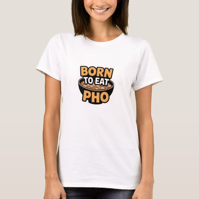Geboren zu essen Pho T-Shirt (Vorderseite)