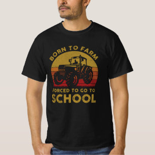 Geboren zu Farm gezwungen, zur Schule zu gehen T-Shirt