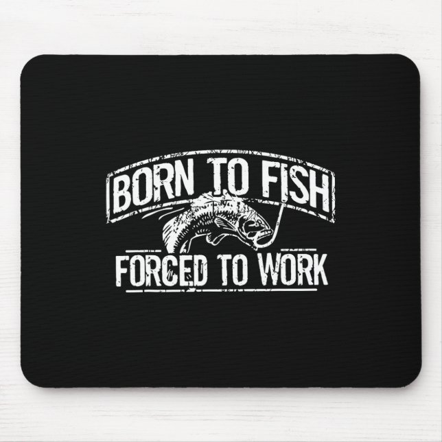 Geboren zu Fisch Zwangstätigkeit B Fischer der Fis Mousepad (Vorne)