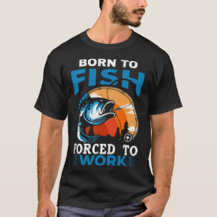 Geboren zu Fischen, die zur Arbeit gezwungen sind  T-Shirt