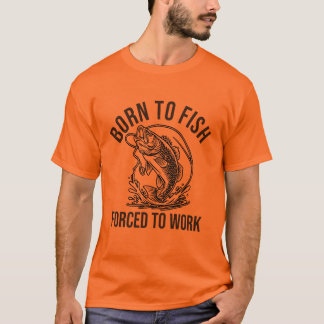 geboren zu fischen, zu arbeiten T-Shirt