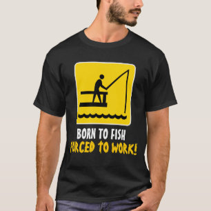 Geboren zu fischen Zwangs, um Shirt zu bearbeiten