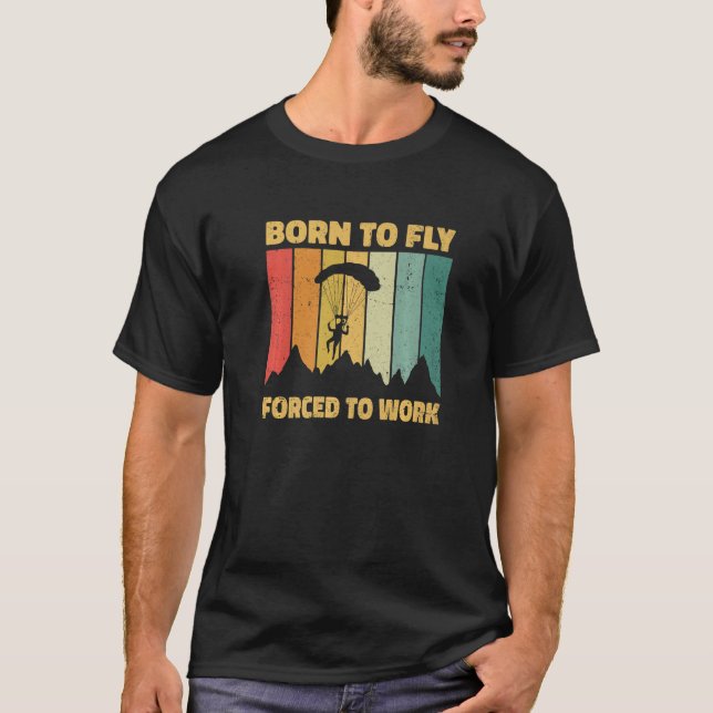 Geboren zu fliegen gezwungen, Paraglider zu arbeit T-Shirt (Vorderseite)