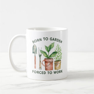 Geboren zu Garten gezwungen zu arbeiten | Funny Ga Kaffeetasse