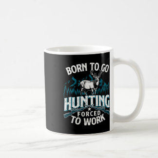 Geboren zu gehen Jagd gezwungen zu arbeiten - Hirs Kaffeetasse