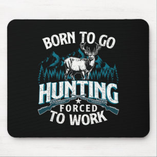 Geboren zu gehen Jagd gezwungen zu arbeiten - Hirs Mousepad