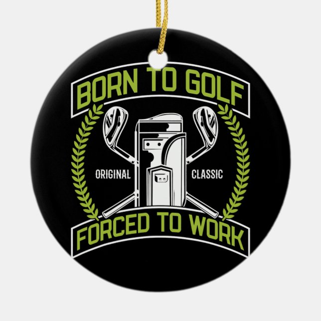 Geboren zu Golf gezwungen, für einen Golfer zu arb Keramik Ornament (Vorne)