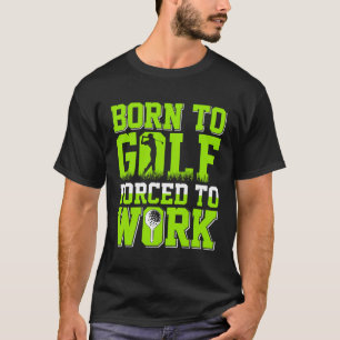 Geboren zu Golf zwangsweise, um die lustige Golf L T-Shirt