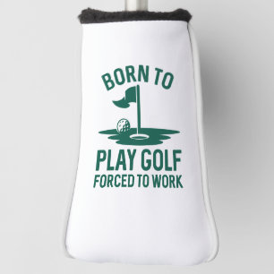 Geboren zu Golf zwangsweise zum Arbeiten Headcover