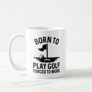 Geboren zu Golf zwangsweise zum Arbeiten Kaffeetasse
